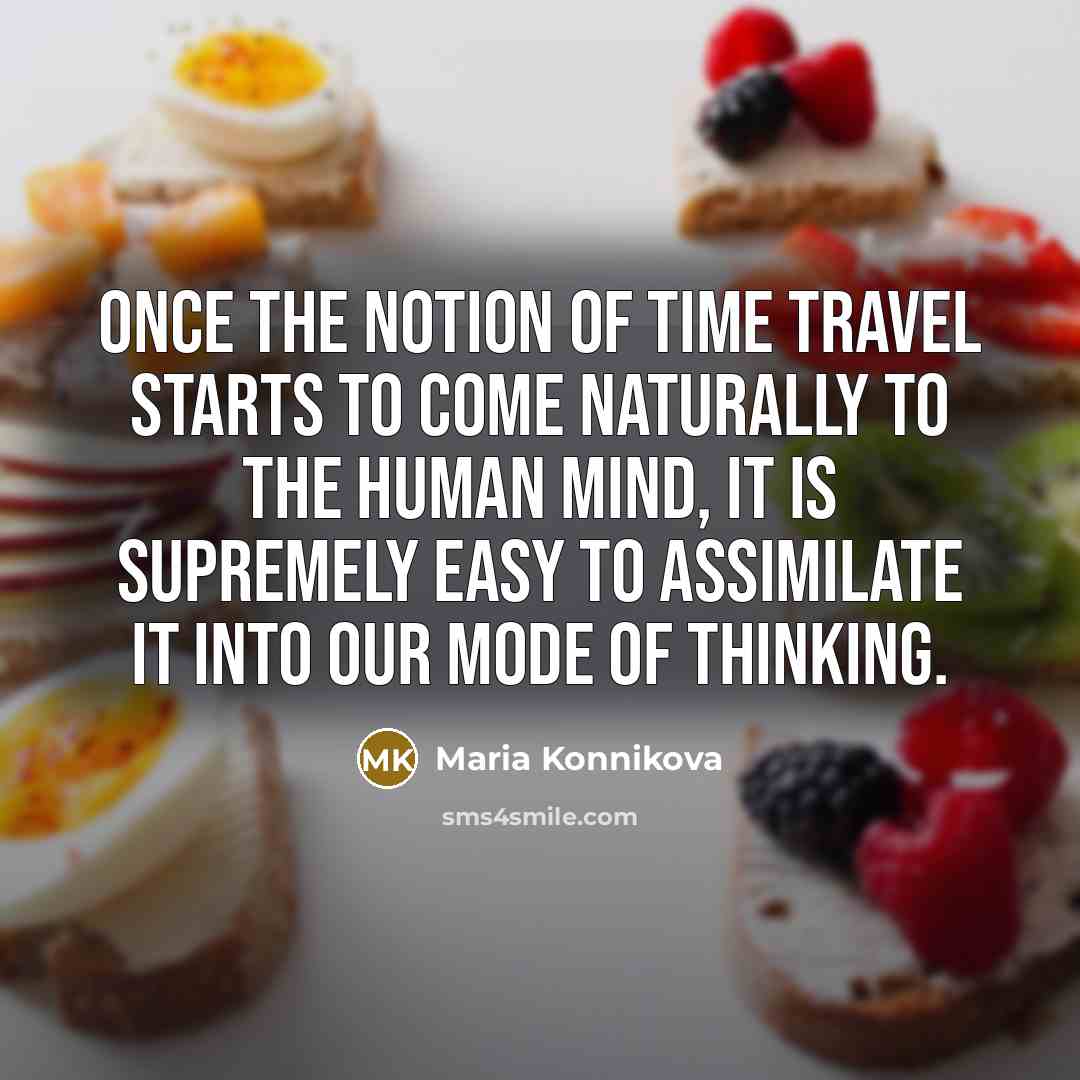 “Once the notion of time travel starts to come naturally…” quote by Maria Konnikova