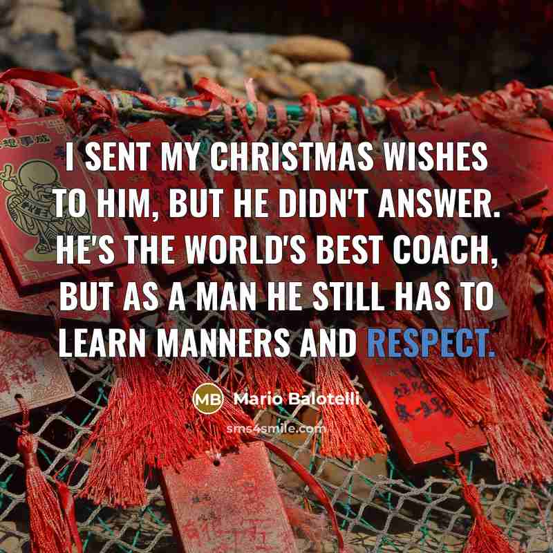 “I sent my Christmas wishes to him, but he didn't…” quote by Mario Balotelli