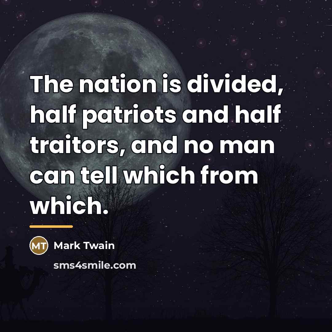 “The nation is divided, half patriots and half traitors, and…” quote by Mark Twain