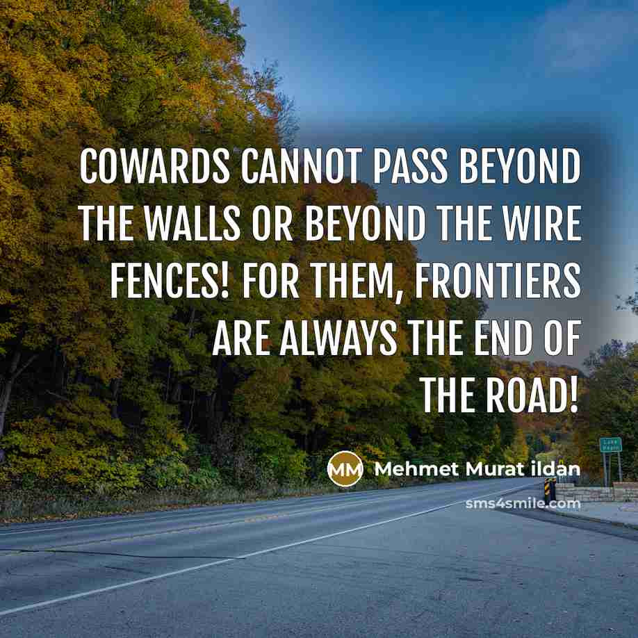 “Cowards cannot pass beyond the walls or beyond the wire…” quote by Mehmet Murat Ildan