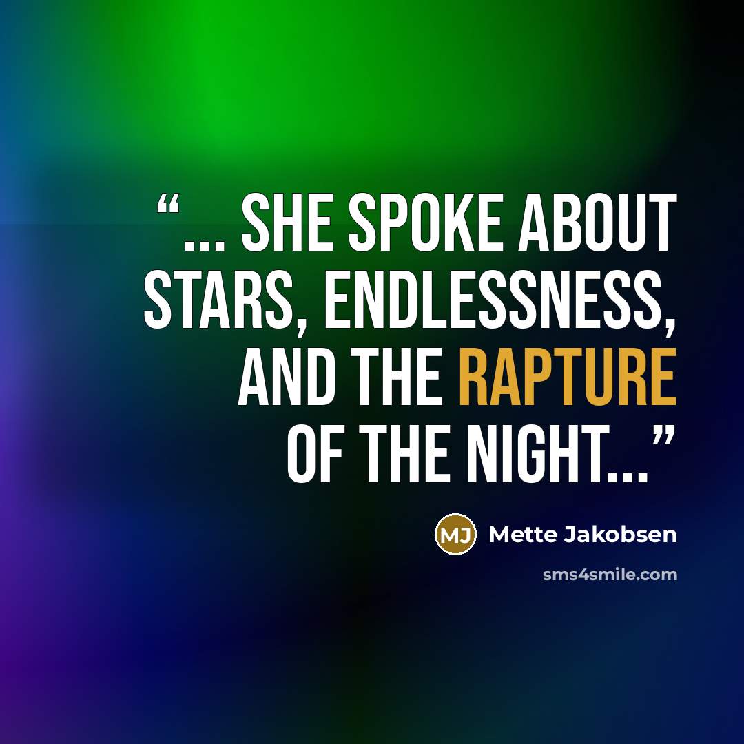 “... she spoke about stars, endlessness, and the rapture of the night...” quote by Mette Jakobsen