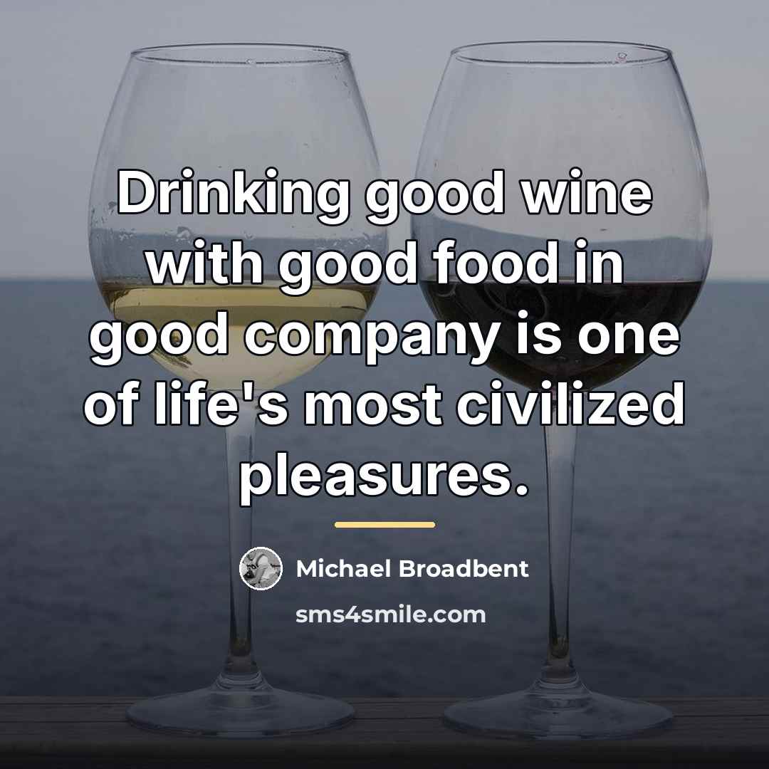 “Drinking good wine with good food in good company is…” quote by Michael Broadbent