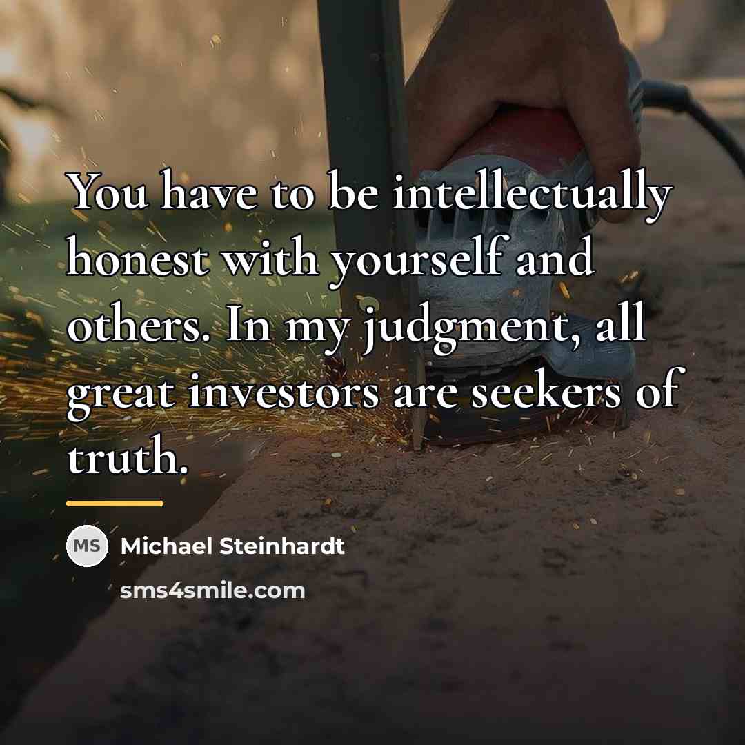 “You have to be intellectually honest with yourself and others.…” quote by Michael Steinhardt