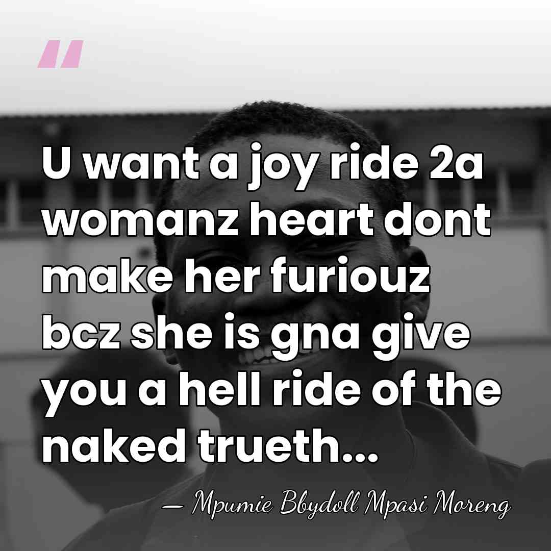 U want a joy ride 2a womanz heart dont make her furiouz&hellip; - Mpumie Bbydoll Mpasi Moreng