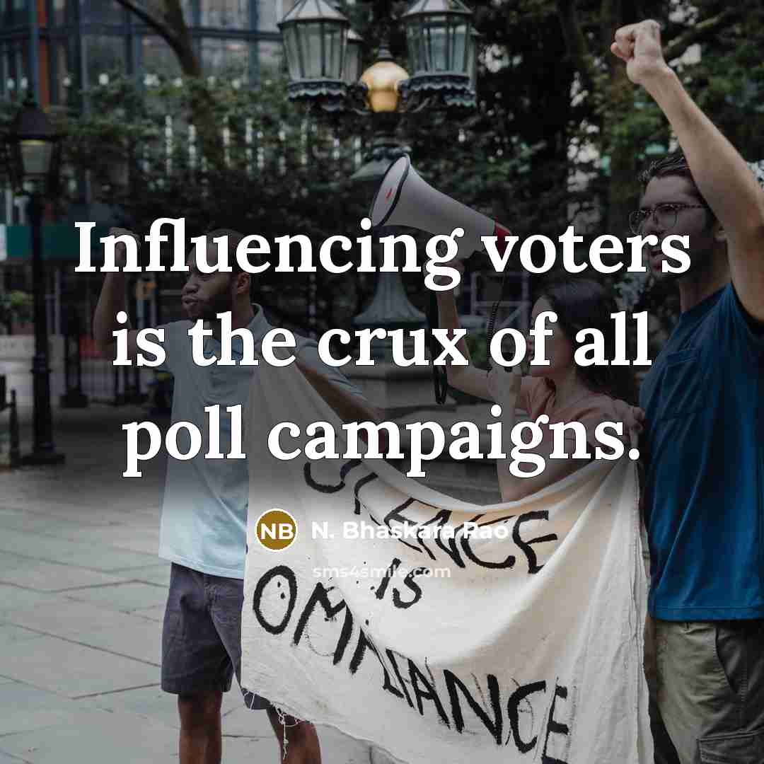 “Influencing voters is the crux of all poll campaigns.…” quote by N. Bhaskara Rao
