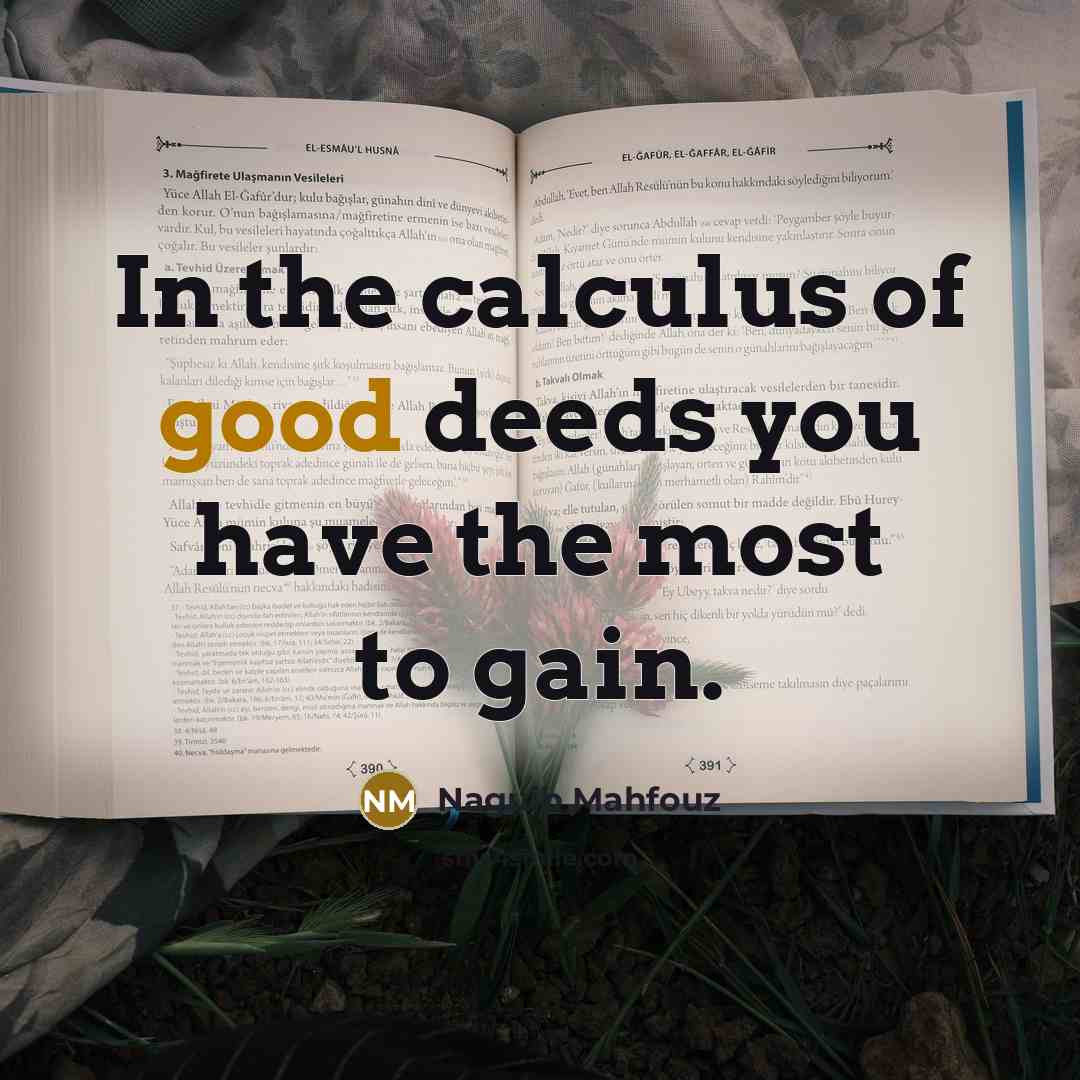 “In the calculus of good deeds you have the most…” quote by Naguib Mahfouz