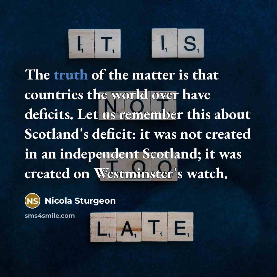 “The truth of the matter is that countries the world…” quote by Nicola Sturgeon