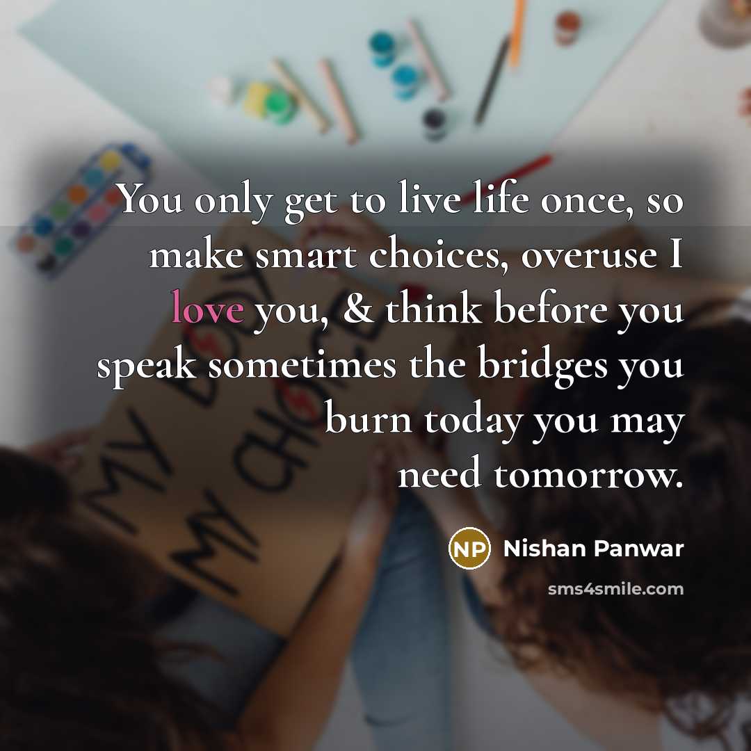 “You only get to live life once, so make smart…” quote by Nishan Panwar