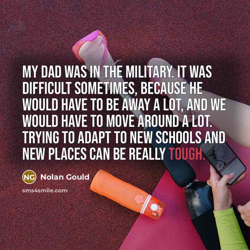 “My dad was in the military. It was difficult sometimes,…” quote by Nolan Gould
