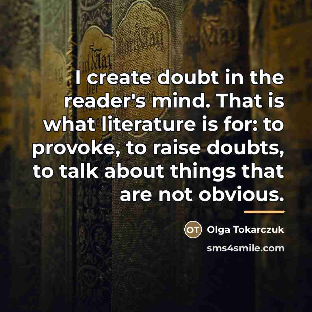 “I create doubt in the reader's mind. That is what…” quote by Olga Tokarczuk