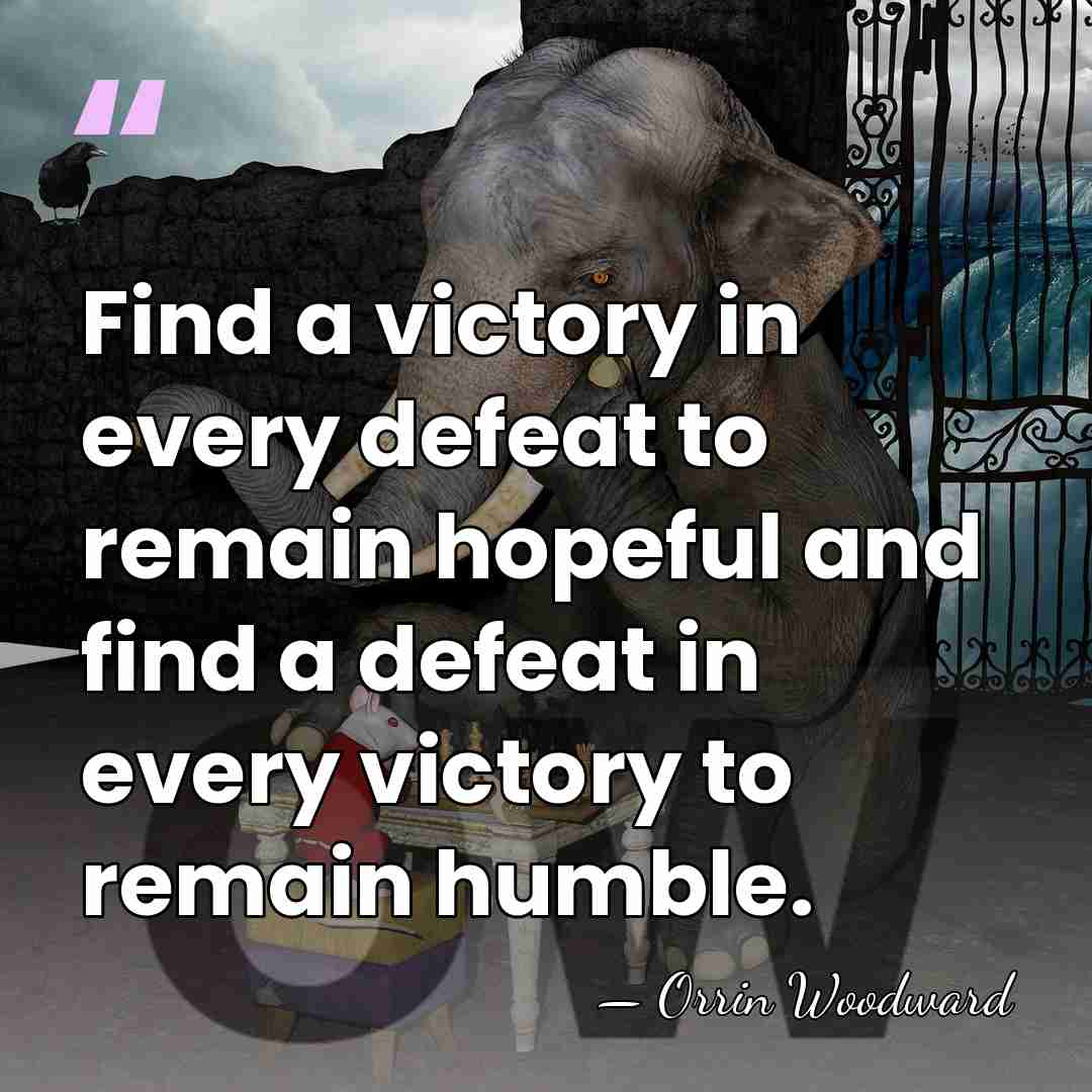 Find a victory in every defeat to remain hopeful and find a&hellip; - Orrin Woodward