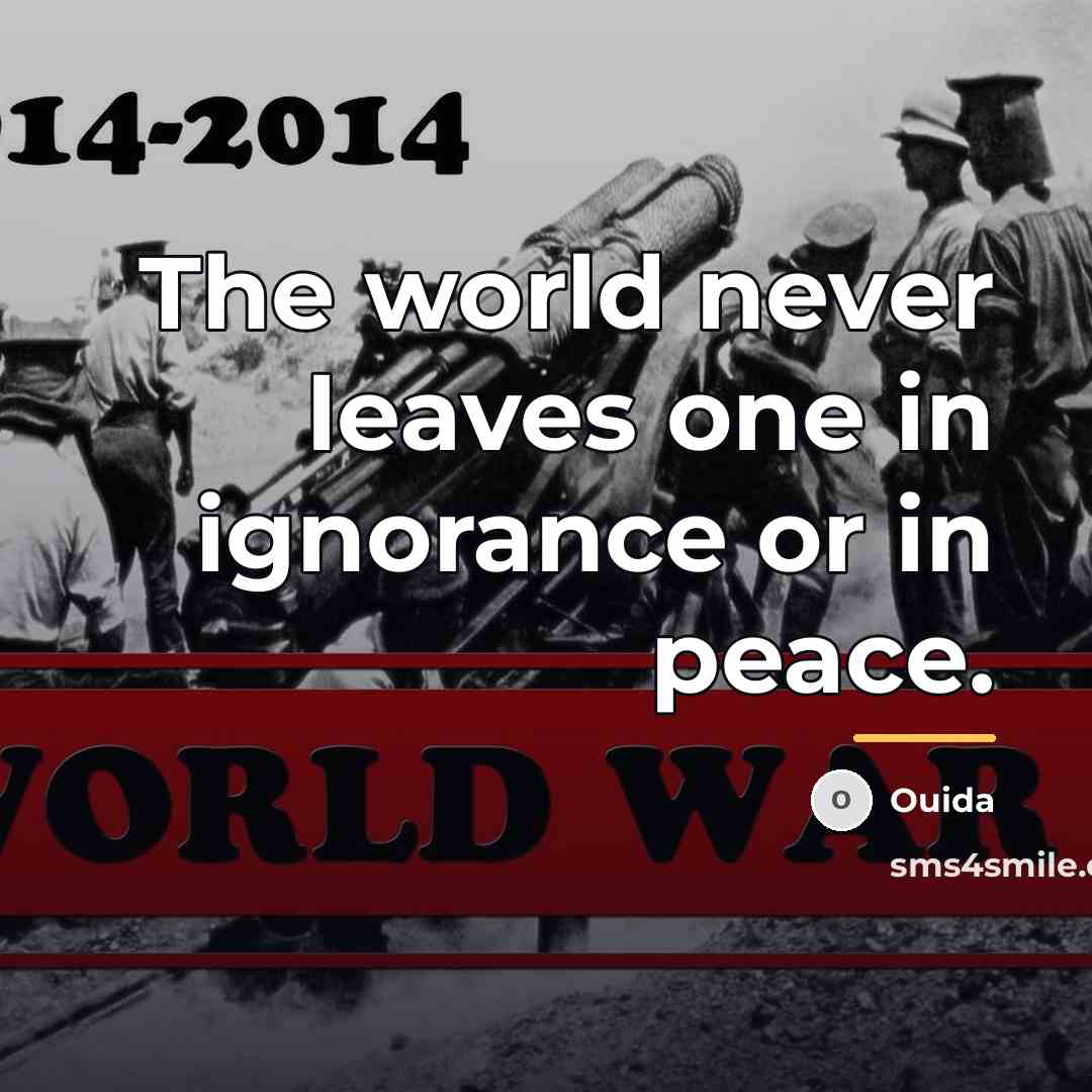 “The world never leaves one in ignorance or in peace.…” quote by Ouida