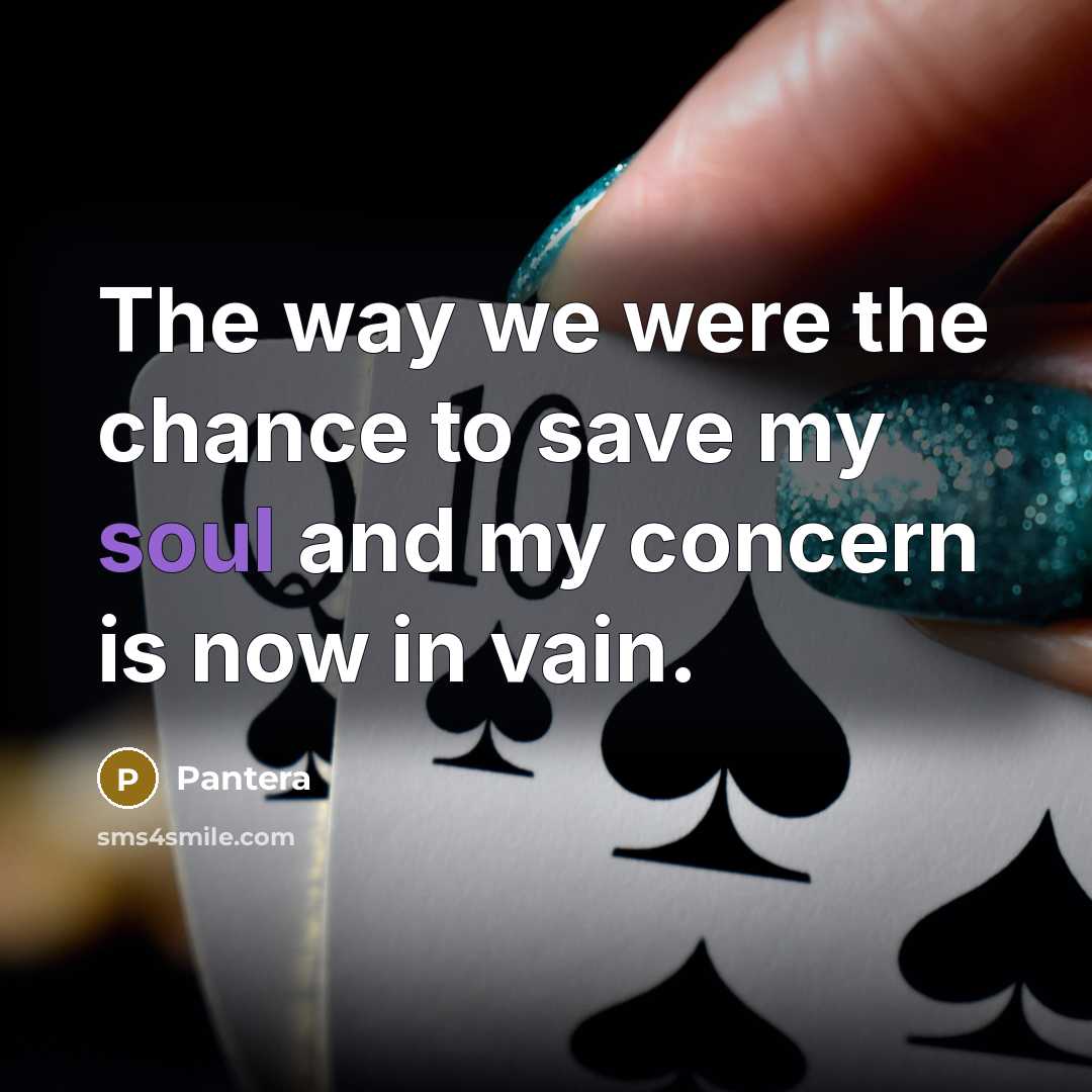 “The way we were the chance to save my soul…” quote by Pantera