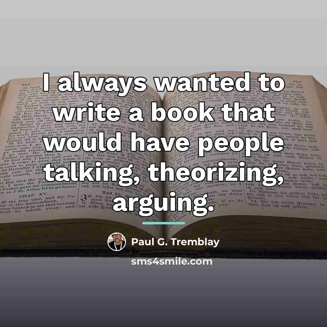 “I always wanted to write a book that would have…” quote by Paul G. Tremblay