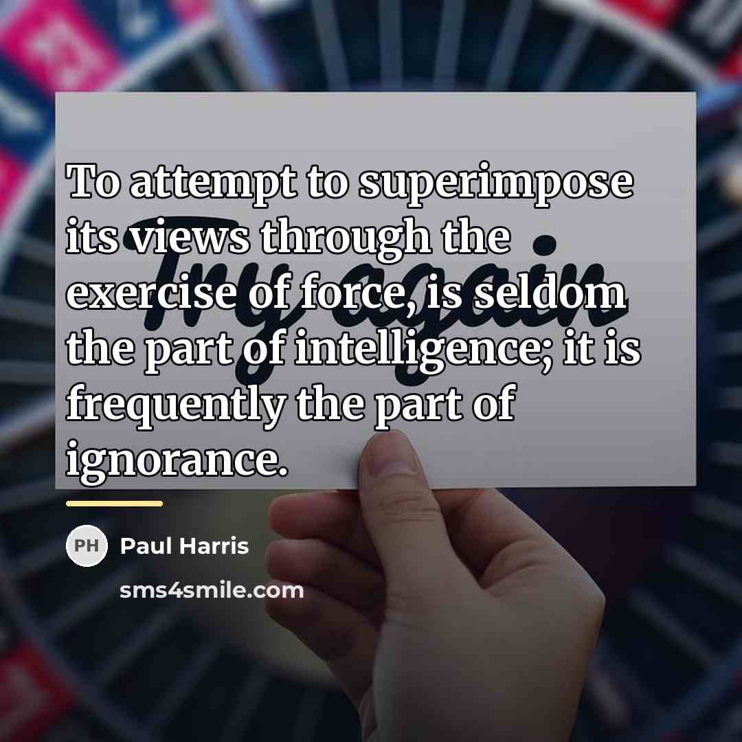 “To attempt to superimpose its views through the exercise of…” quote by Paul Harris