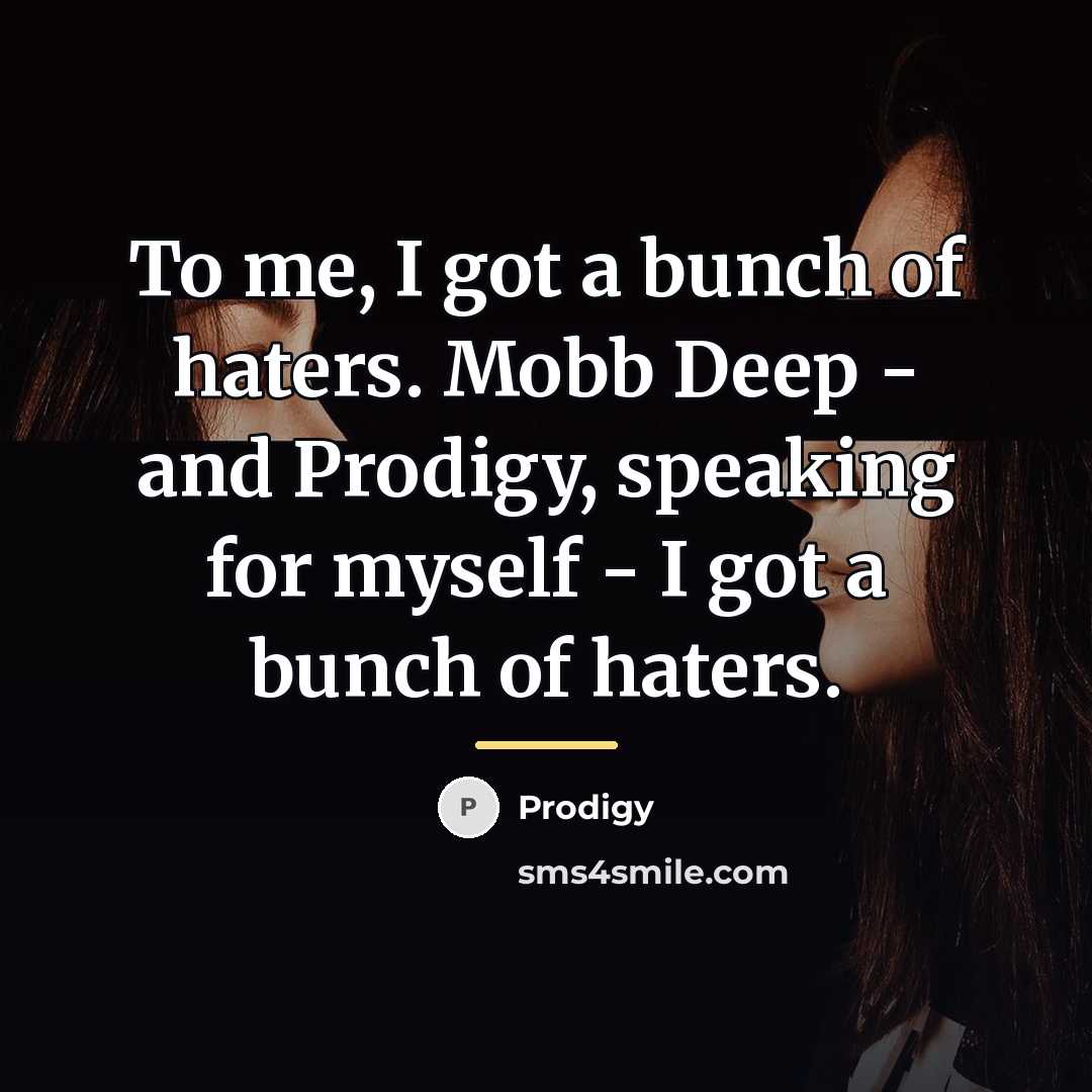 “To me, I got a bunch of haters. Mobb Deep…” quote by Prodigy