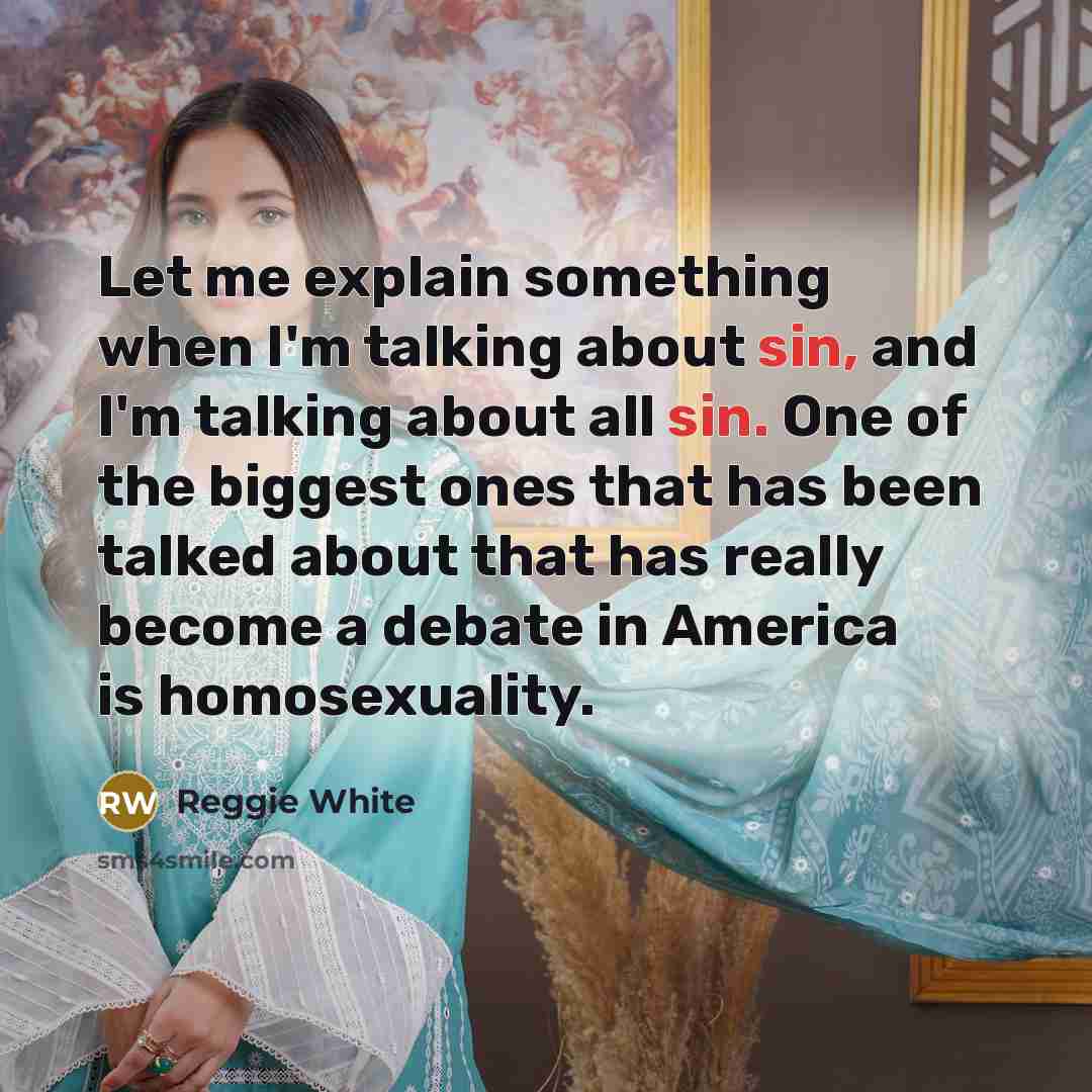 “Let me explain something when I'm talking about sin, and…” quote by Reggie White