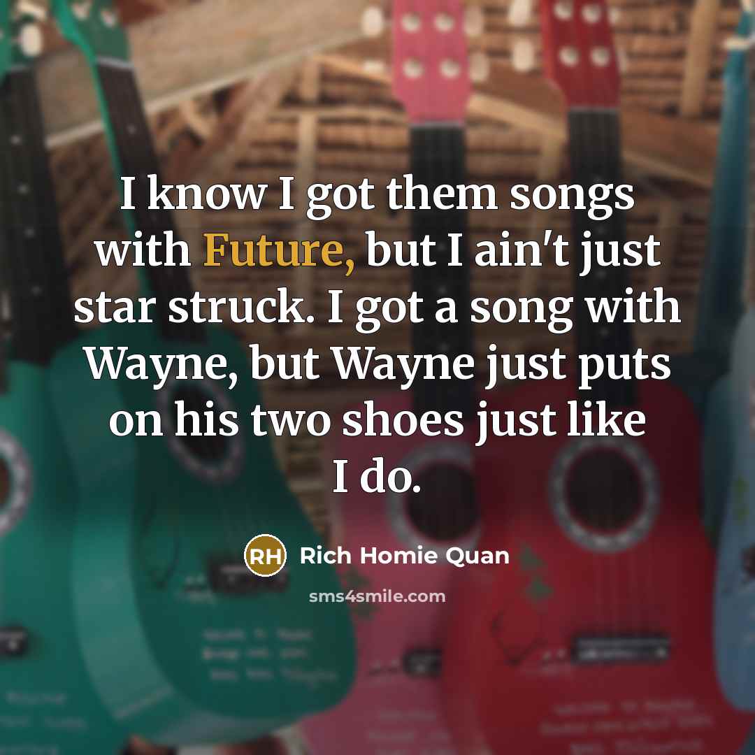 “I know I got them songs with Future, but I…” quote by Rich Homie Quan