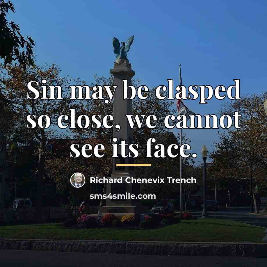 “Sin may be clasped so close, we cannot see its…” quote by Richard Chenevix Trench