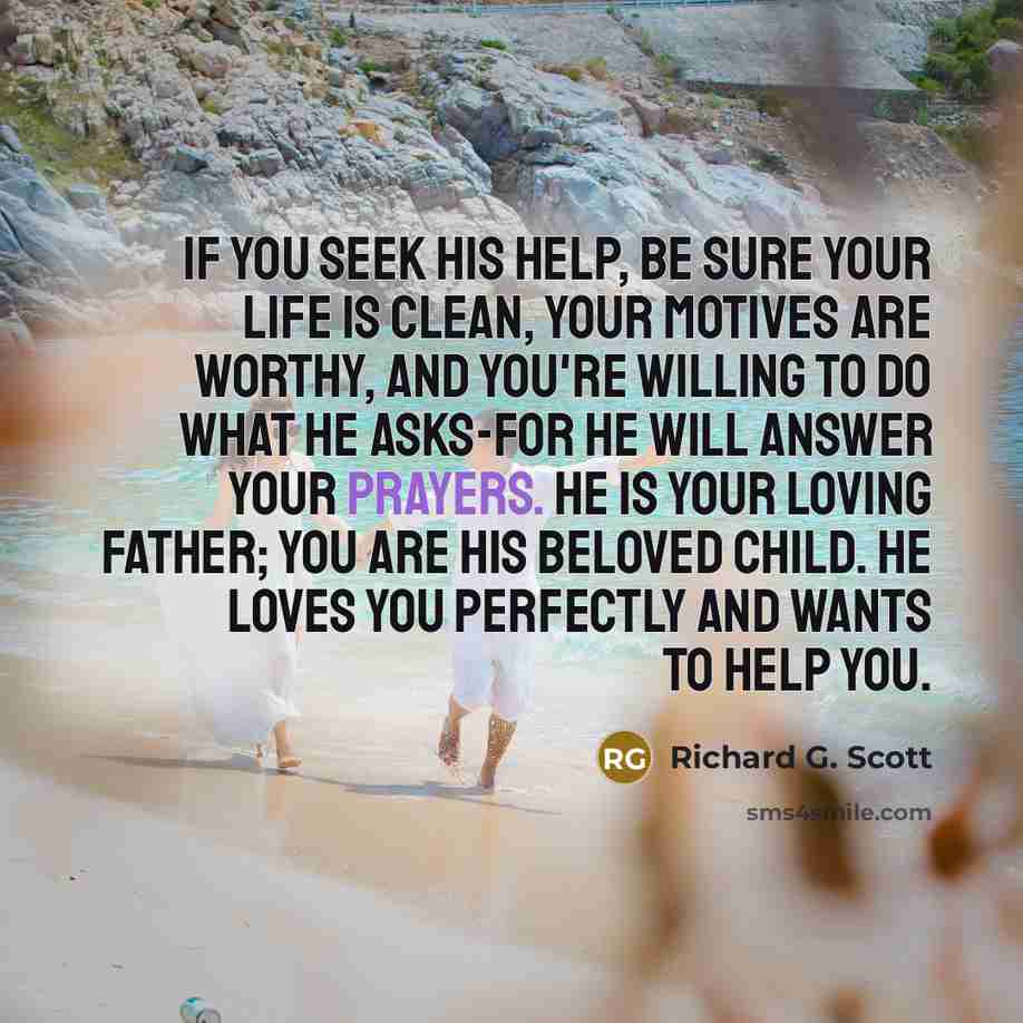 “If you seek His help, be sure your life is…” quote by Richard G. Scott