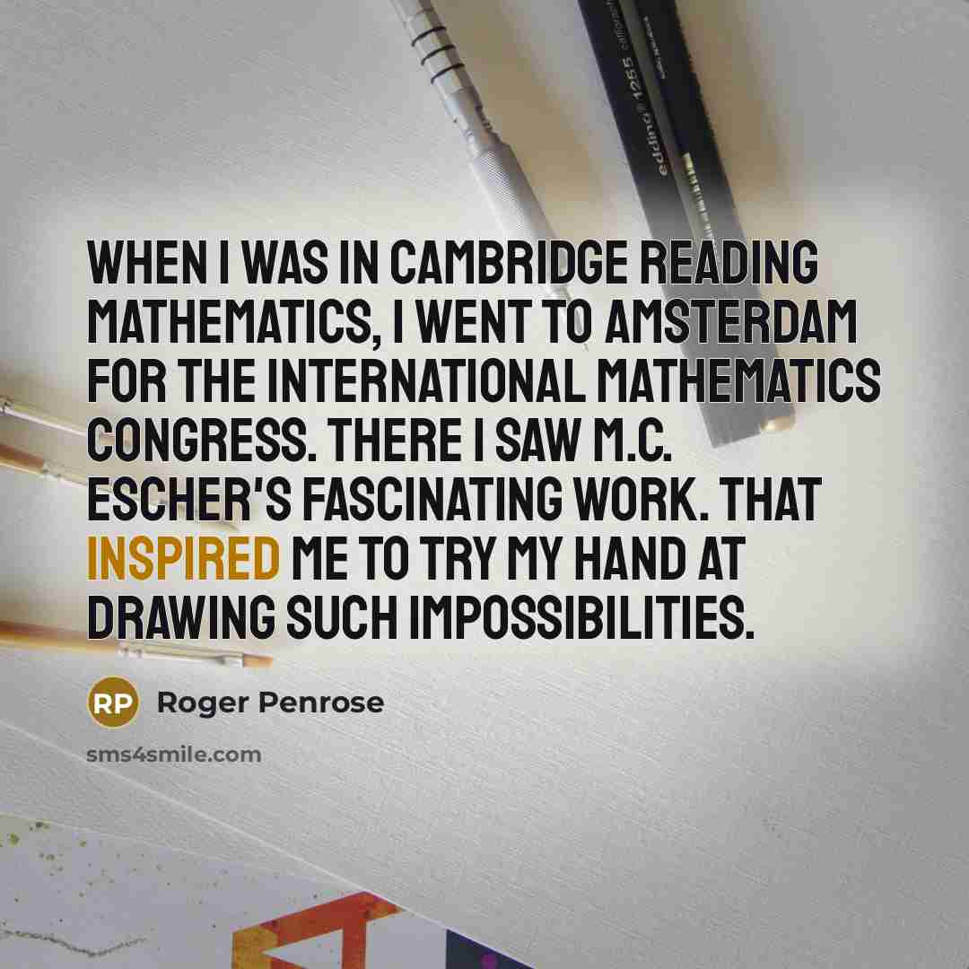 “When I was in Cambridge reading mathematics, I went to…” quote by Roger Penrose
