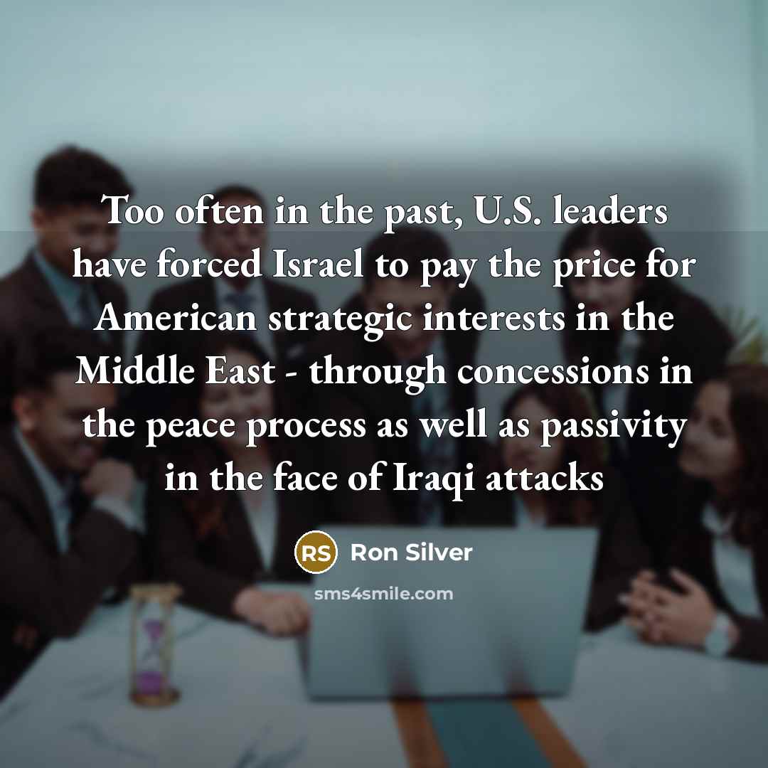 “Too often in the past, U.S. leaders have forced Israel…” quote by Ron Silver