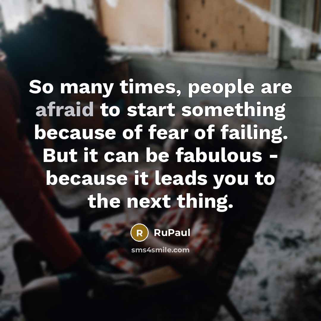 “So many times, people are afraid to start something because…” quote by RuPaul