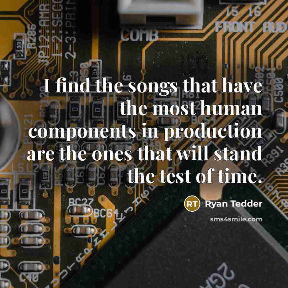 “I find the songs that have the most human components…” quote by Ryan Tedder