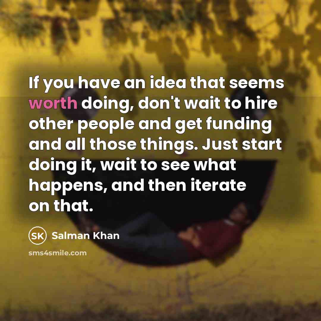 “If you have an idea that seems worth doing, don't…” quote by Salman Khan