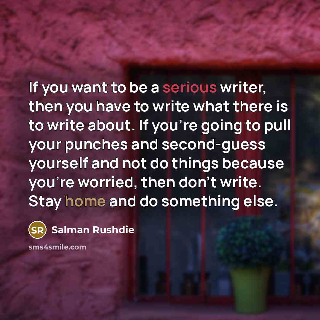 “If you want to be a serious writer, then you…” quote by Salman Rushdie