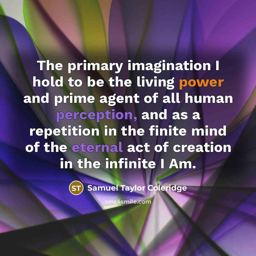 “The primary imagination I hold to be the living power…” quote by Samuel Taylor Coleridge