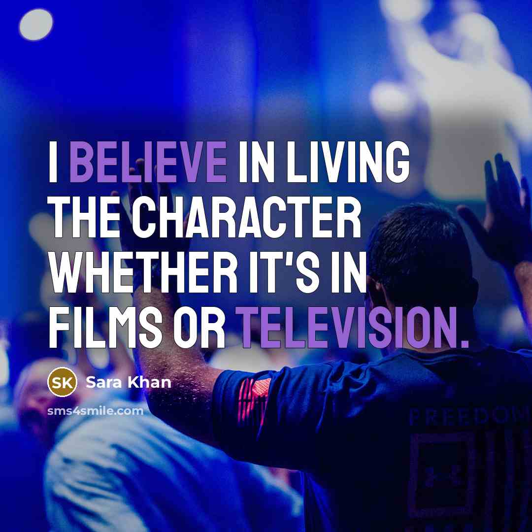 “I believe in living the character whether it's in films…” quote by Sara Khan