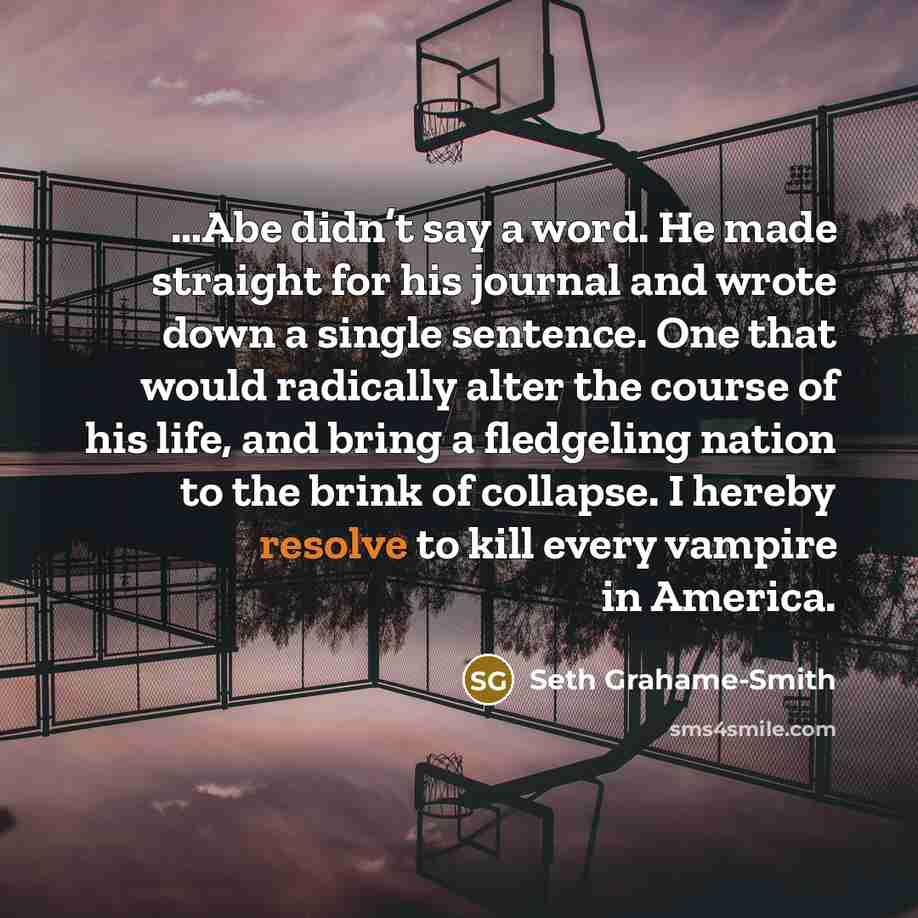 “Abe didn’t say a word. He made straight for his…” quote by Seth Grahame-Smith
