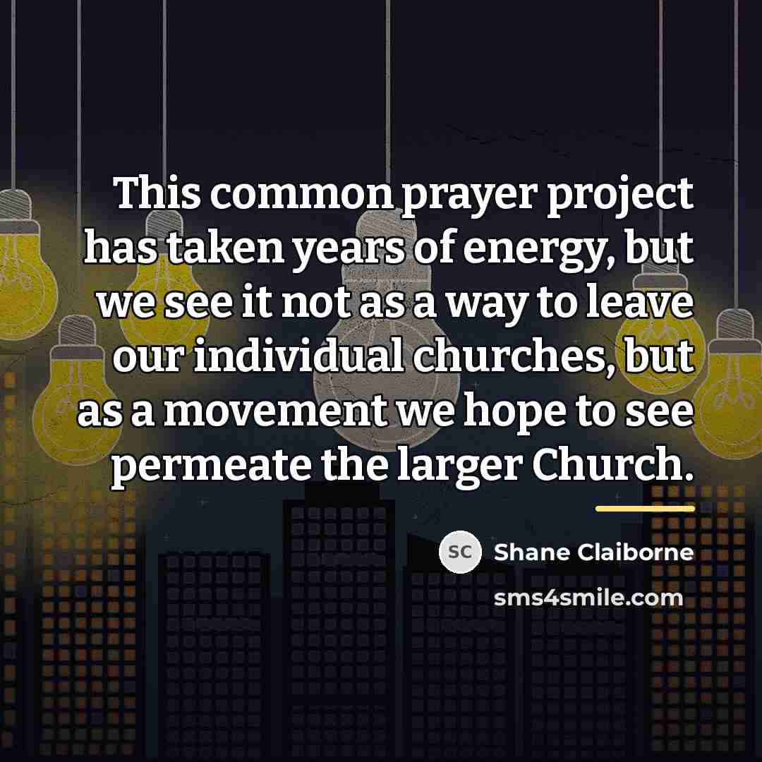 “This common prayer project has taken years of energy, but…” quote by Shane Claiborne