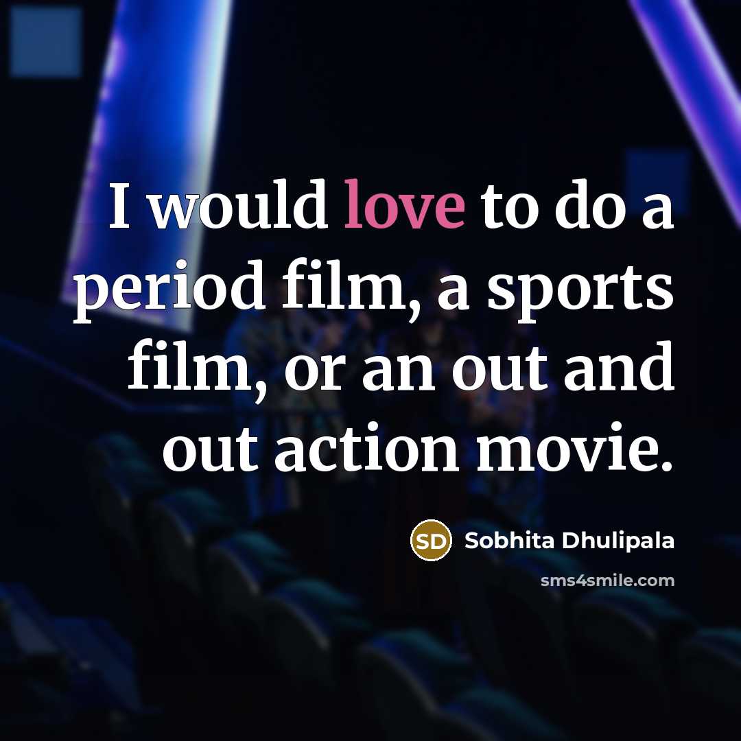 “I would love to do a period film, a sports…” quote by Sobhita Dhulipala
