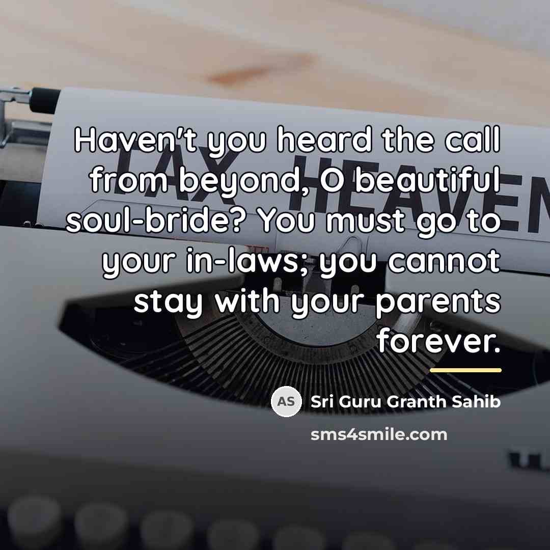 “Haven't you heard the call from beyond, O beautiful soul-bride?…” quote by Sri Guru Granth Sahib