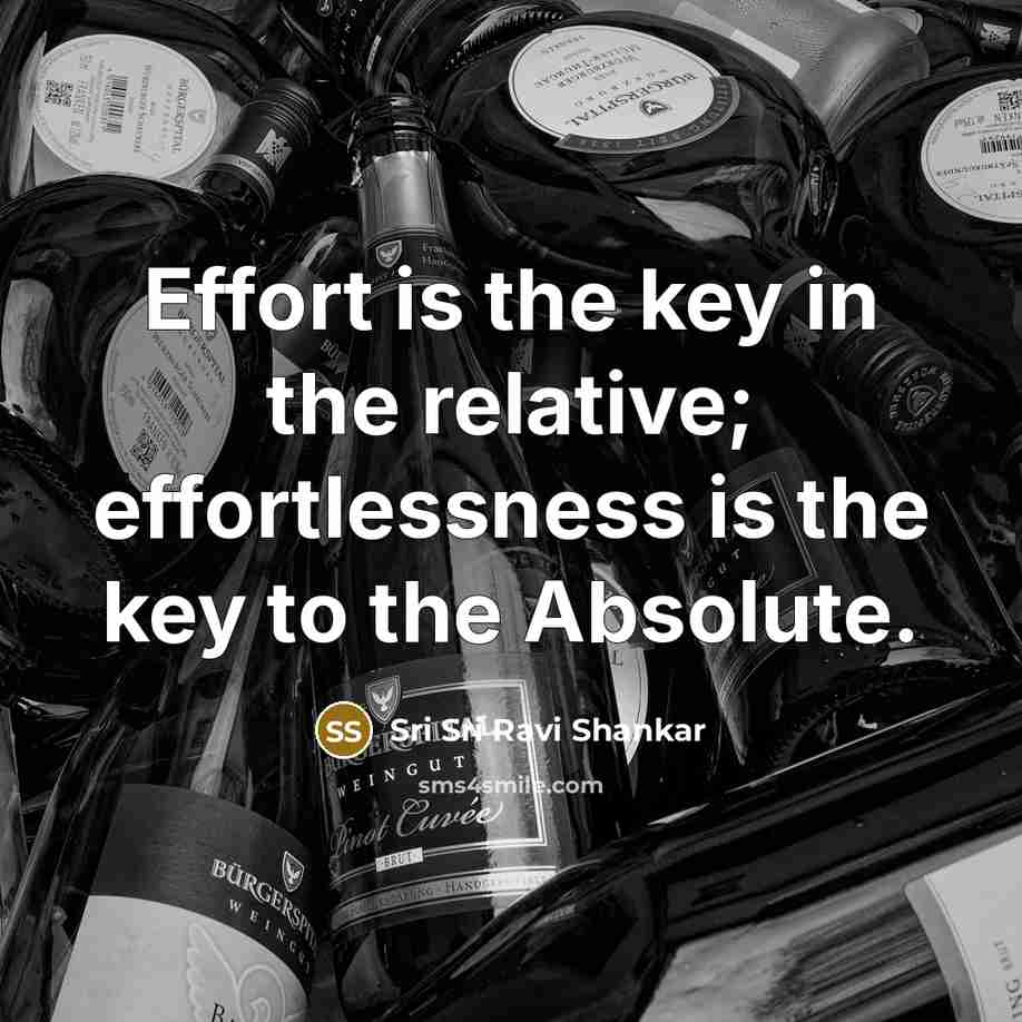 “Effort is the key in the relative; effortlessness is the…” quote by Sri Sri Ravi Shankar