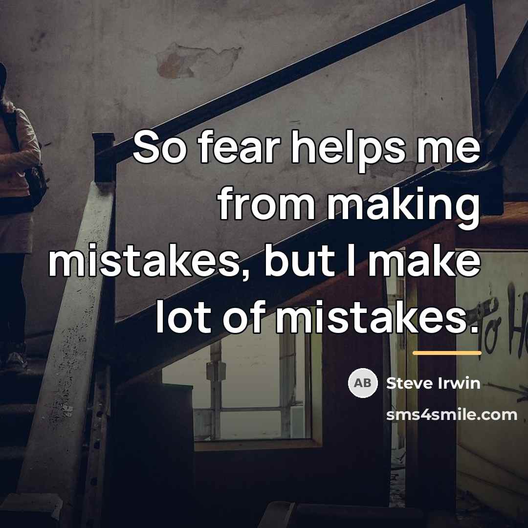 “So fear helps me from making mistakes, but I make…” quote by Steve Irwin