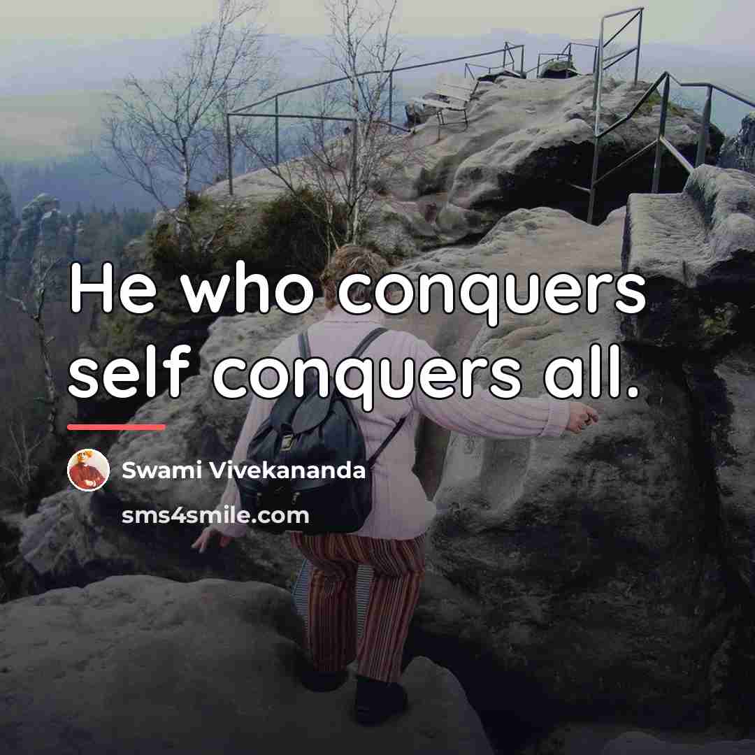 “He who conquers self conquers all.…” quote by Swami Vivekananda