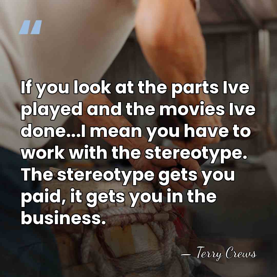 If you look at the parts Ive played and the movies Ive&hellip; - Terry Crews