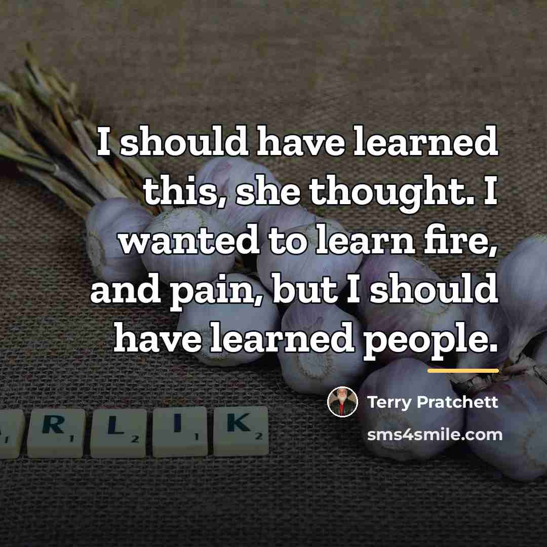 “I should have learned this, she thought. I wanted to…” quote by Terry Pratchett