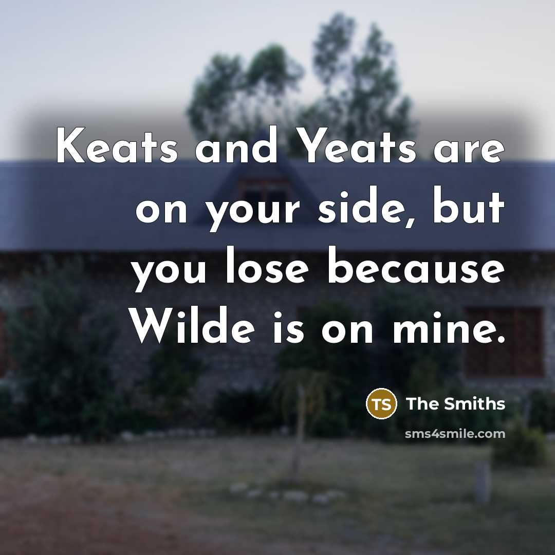 “Keats and Yeats are on your side, but you lose…” quote by The Smiths
