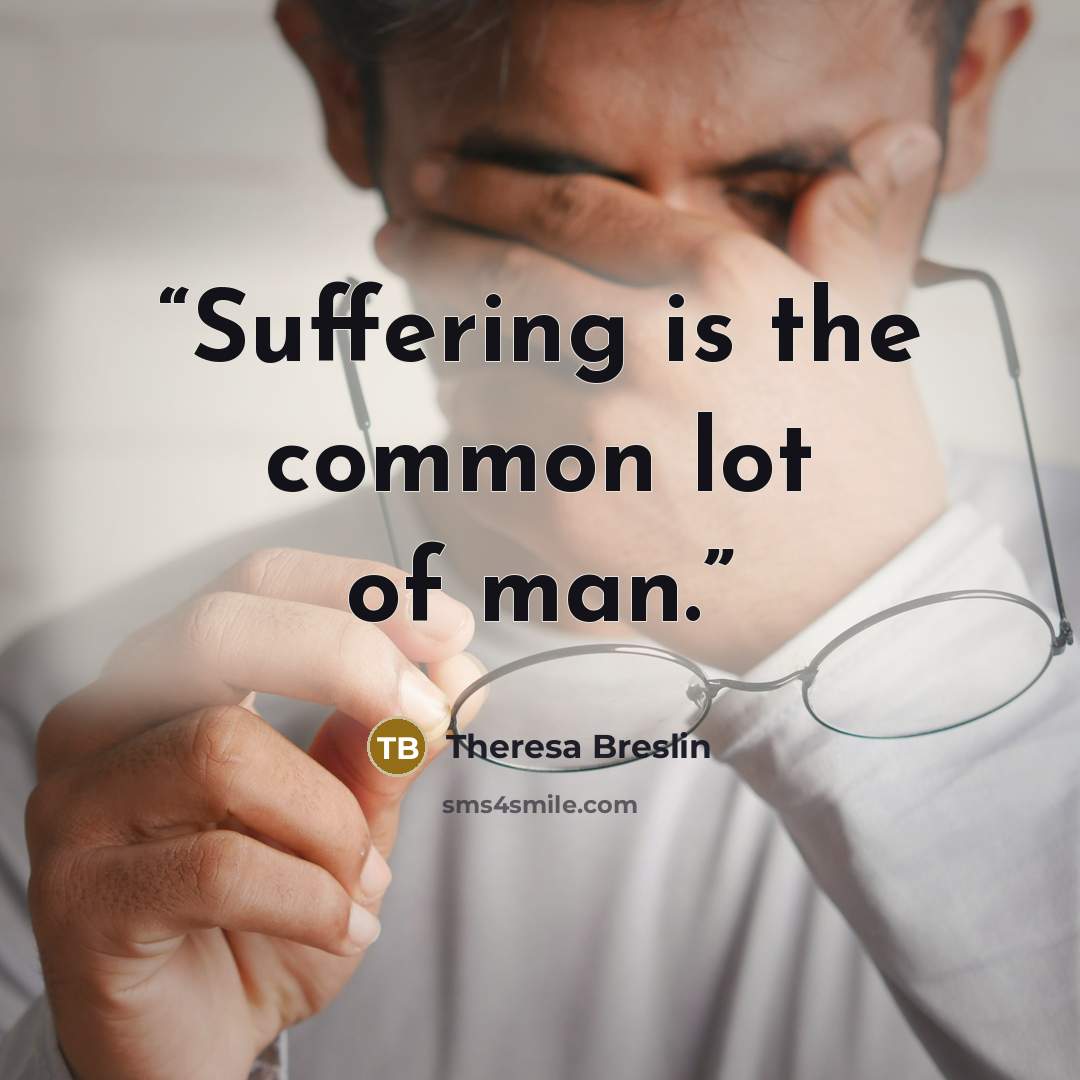 “Suffering is the common lot of man.” quote by Theresa Breslin