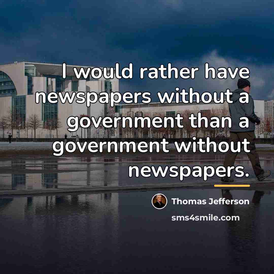 “I would rather have newspapers without a government than a…” quote by Thomas Jefferson