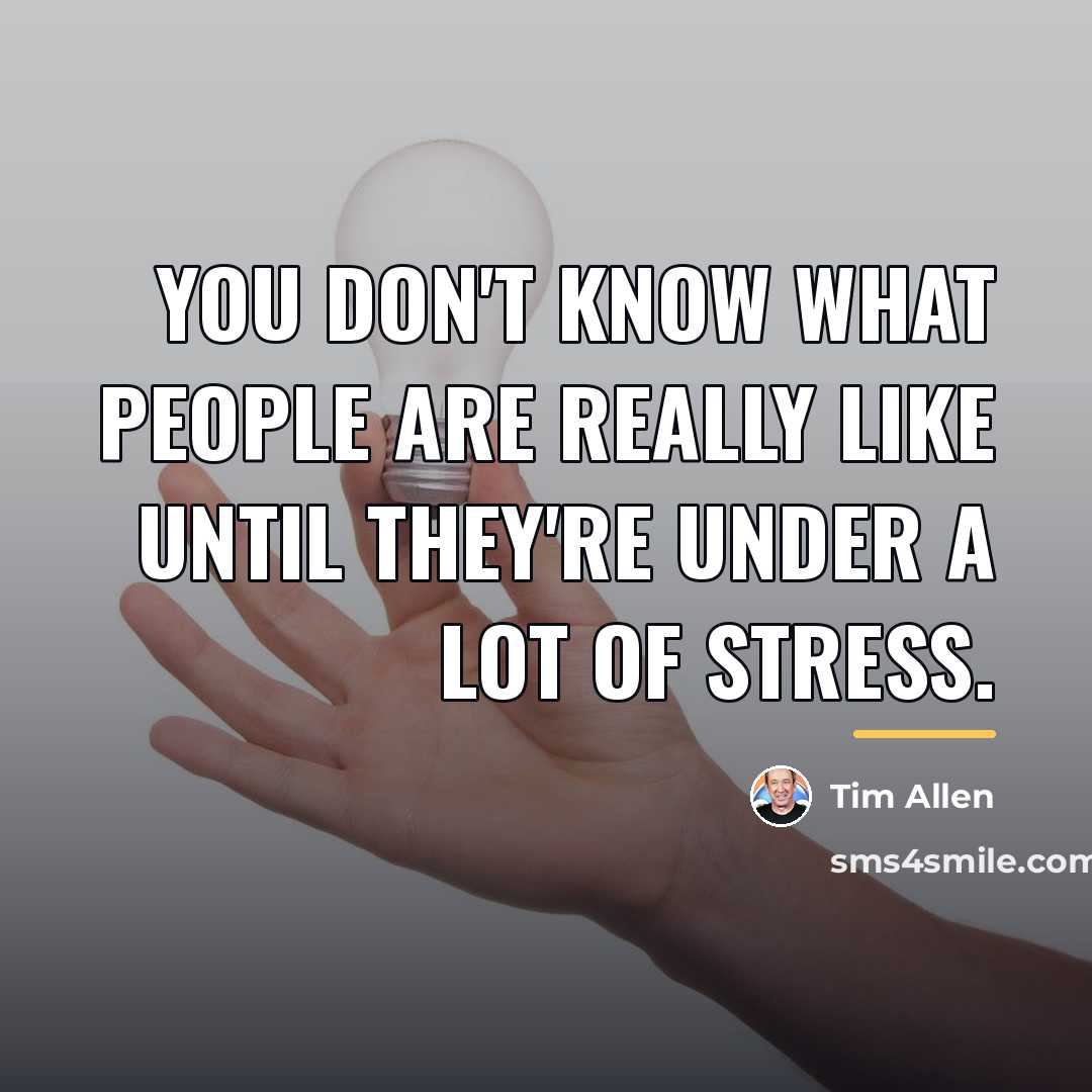 “You don't know what people are really like until they're…” quote by Tim Allen