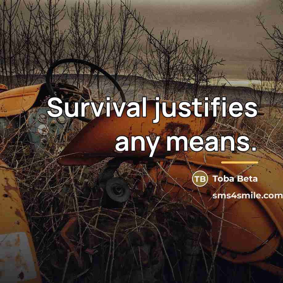 “Survival justifies any means.…” quote by Toba Beta