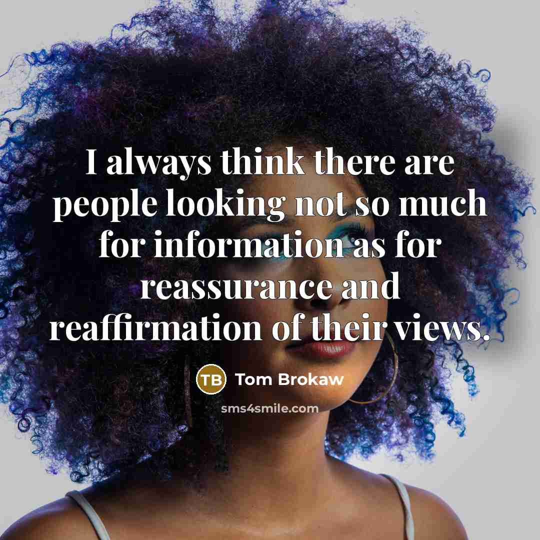 “I always think there are people looking not so much…” quote by Tom Brokaw