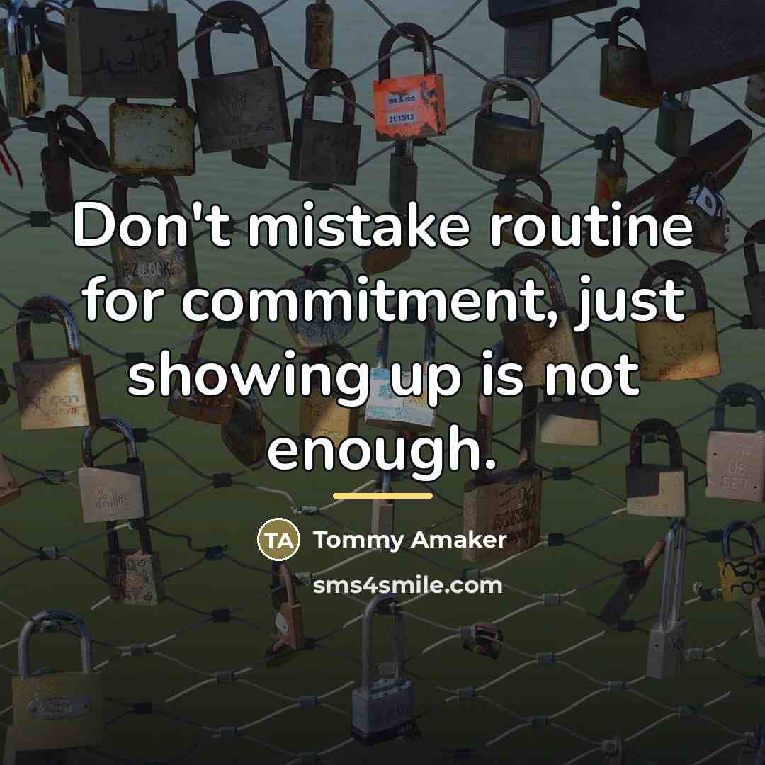 “Don't mistake routine for commitment, just showing up is not…” quote by Tommy Amaker