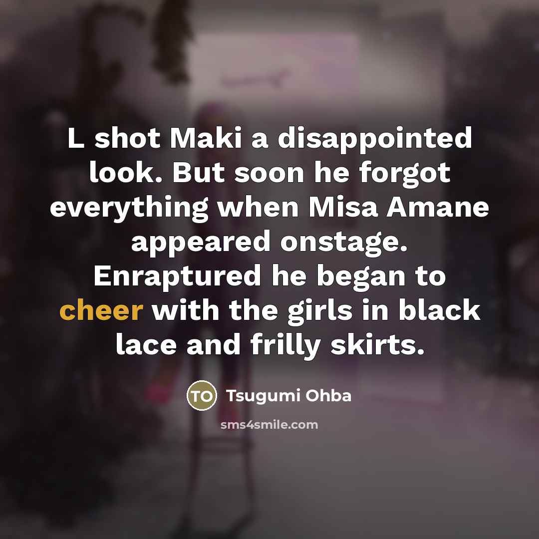 “L shot Maki a disappointed look. But soon he forgot…” quote by Tsugumi Ohba