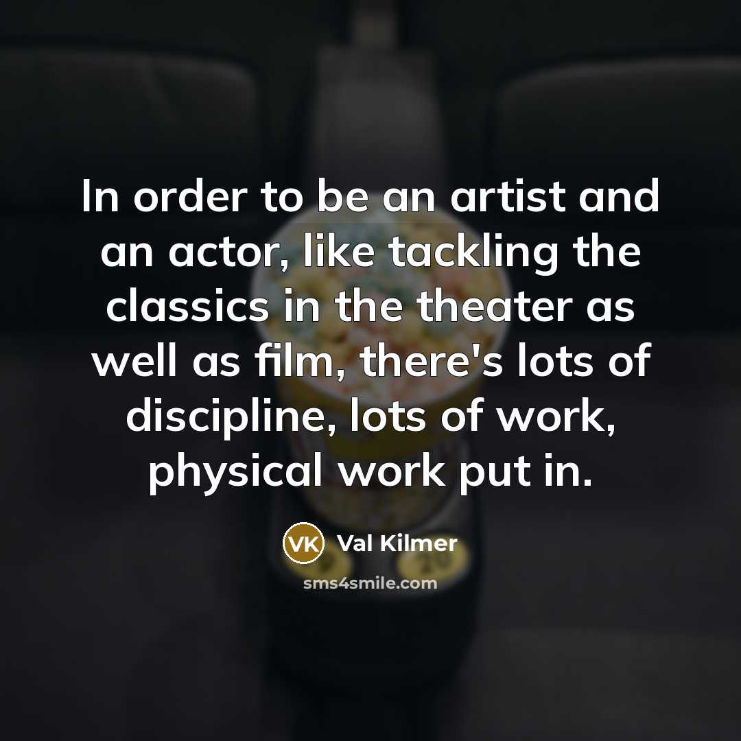 “In order to be an artist and an actor, like…” quote by Val Kilmer
